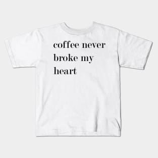 Coffee Never Broke My Heart. Kids T-Shirt